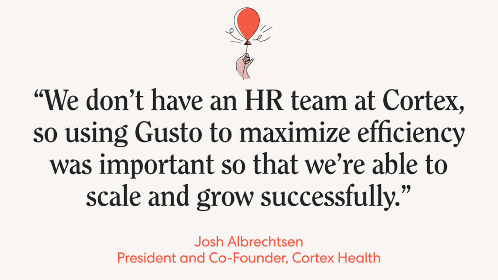 Pullquote of "We don't have an HR team at Cortex, so using Gusto to maximize efficiency was important so that we're able to scale and grow successfully." Josh Albrechtsen, President and Co-Founder, Cortex Health