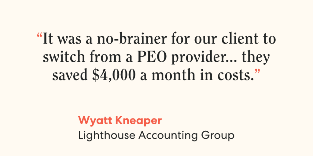 Quote from Wyatt Kneaper, Lighthouse Accounting Group. "It was a no-brainer for our client to switch from a PEO provider."