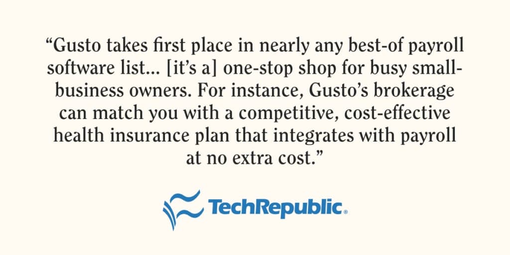 Quote from TechRepublic on Gusto. "Gusto takes first place in nearly any best-of payroll software list."