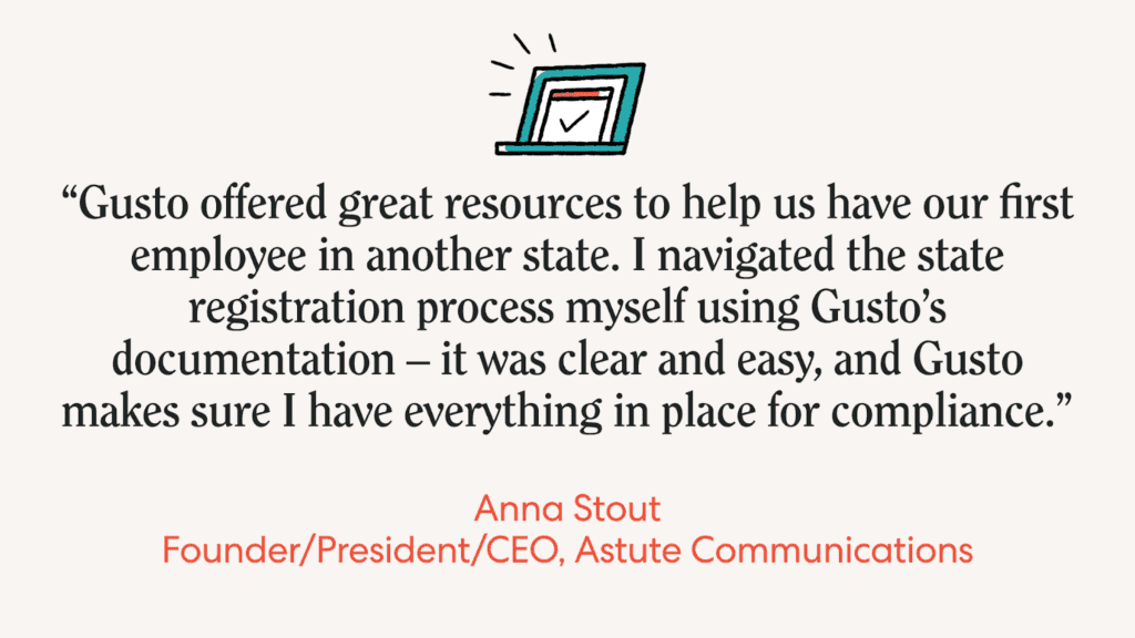 A pullquote of "Gusto offered great resources to help us have our first employee in another state. I navigated the state registration process myself using Gusto's documentation - it was clear and easy, and Gusto makes sure I have everything in place...